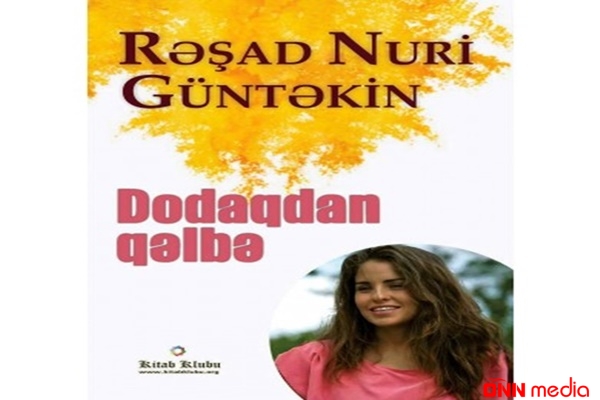Rəşad Nuri Güntəkinin “Dodaqdan qəlbə” adlı yeni kitabı işıq üzü görüb