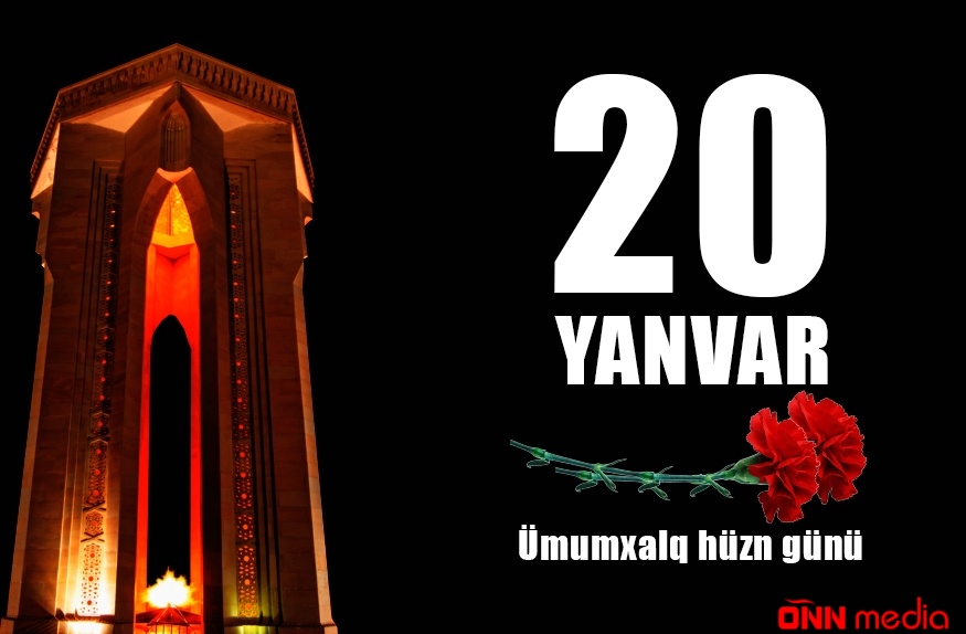 20 Yanvar- tariximizin qanlı və şanlı səhifəsi