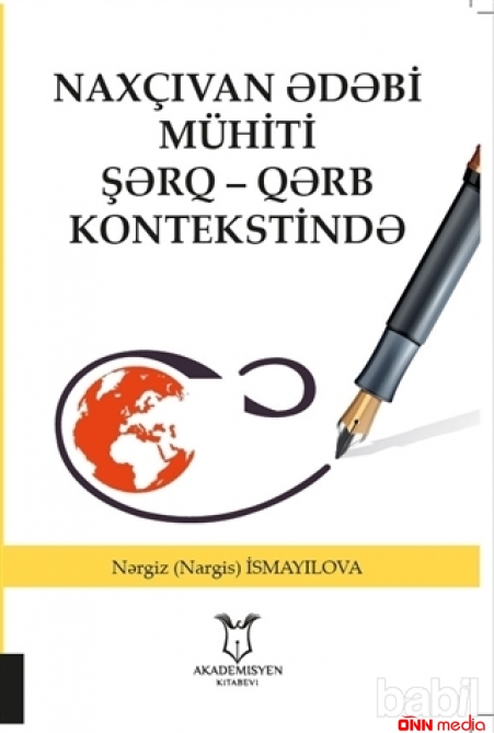 “Naxçıvan ədəbi mühiti Şərq – Qərb kontekstində” monoqrafiyası ilk sistemli elmi tədqiqat işidir