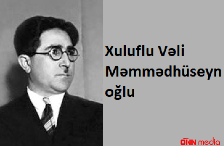 26 may Xuluflu Vəli Məmmədhüseyn oğlunun doğulduğu gündür