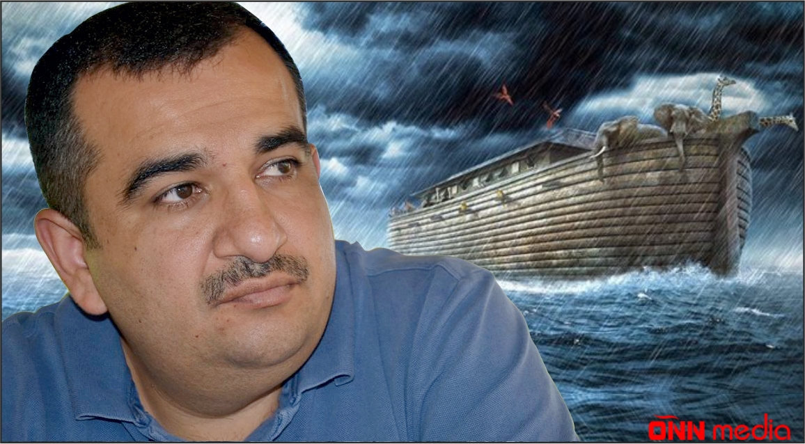 İlk dəfə: Nə "Dünya Daşqını" olmuşdu, nə də Noyun / Nuhun "Xilaskar gəmisi" - Cavid İSMAYIL yazır