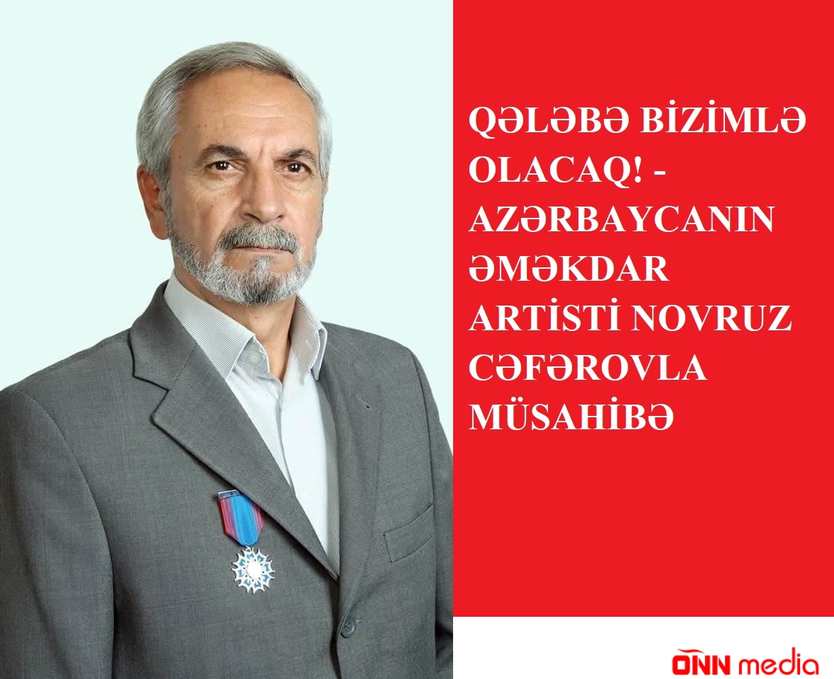 Novruz Cəfərov: "Qələbə bizimlə olacaq!" - MÜSAHİBƏ