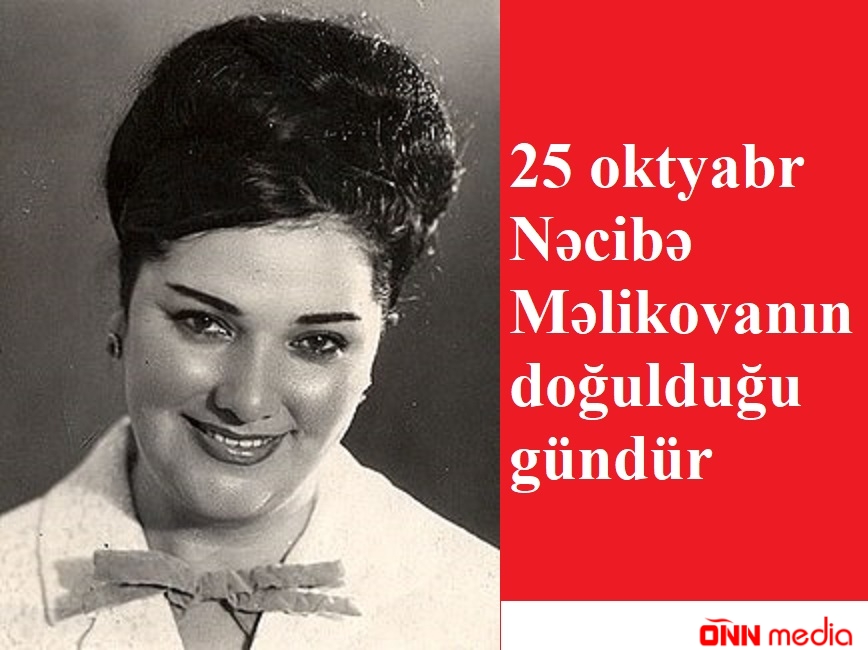 25 oktyabr Nəcibə Məlikovanın doğulduğu gündür