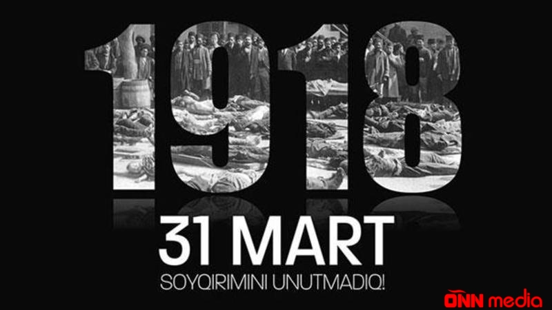 31 Mart - Azərbaycanlıların Soyqırımı Günüdür