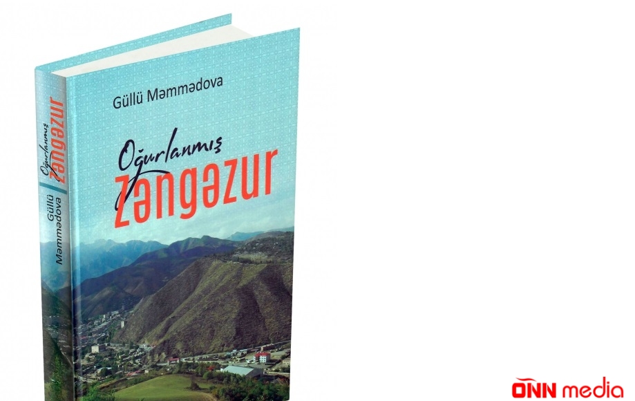 Güllü Məmmədovanın “Oğurlanmış Zəngəzur” tarixi-sənədli ROMANI