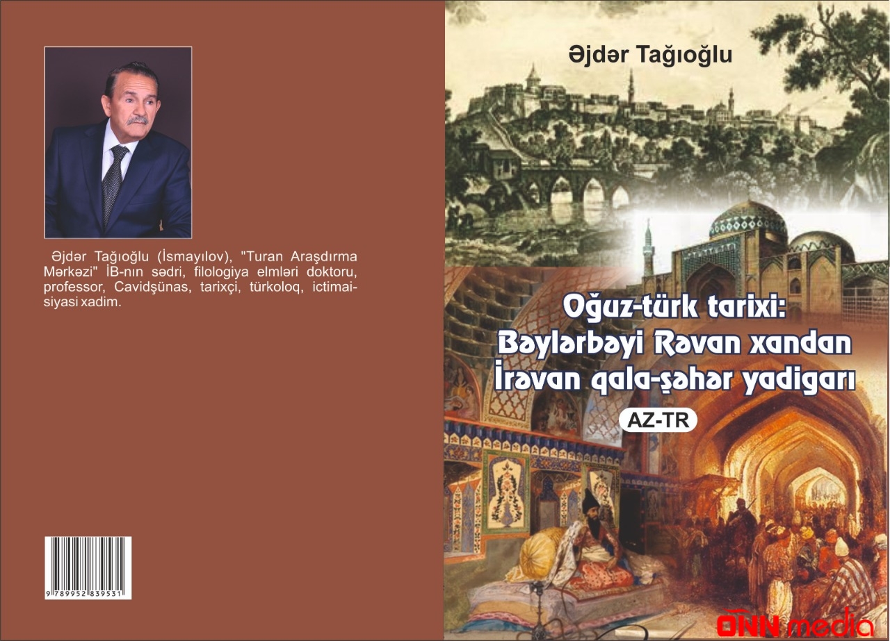 "Oğuz-türk tarixi: Bəylərbəyi Rəvan xandan İrəvan qala-şəhər yadigarı" adlı kitab çapdan çıxdı