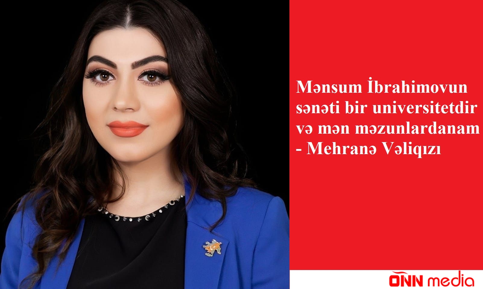 Mənsum İbrahimovun sənəti bir universitetdir və mən məzunlardanam - Mehranə Vəliqızı (Müsahibə)